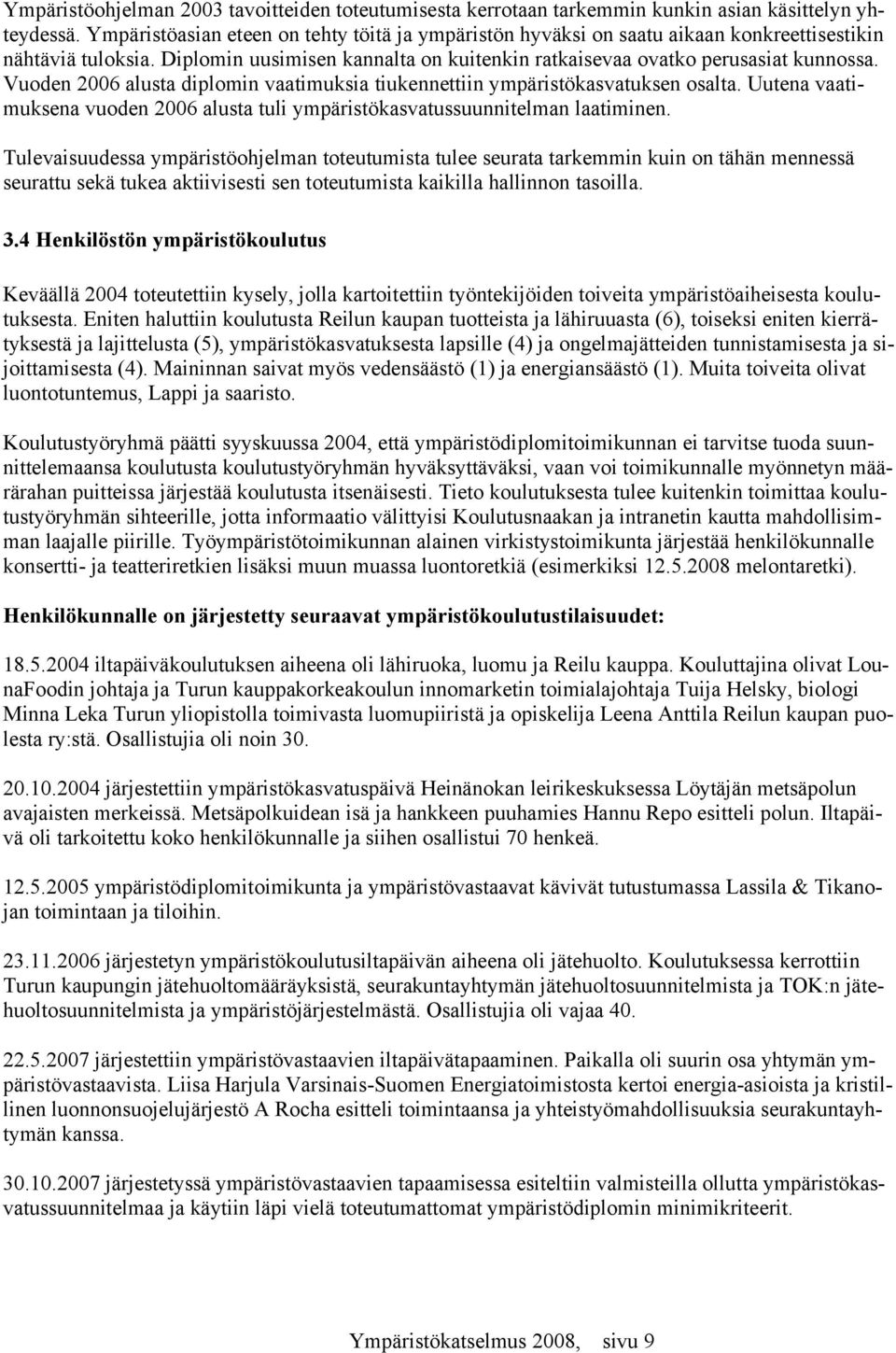 Vuoden 2006 alusta diplomin vaatimuksia tiukennettiin ympäristökasvatuksen osalta. Uutena vaatimuksena vuoden 2006 alusta tuli ympäristökasvatussuunnitelman laatiminen.