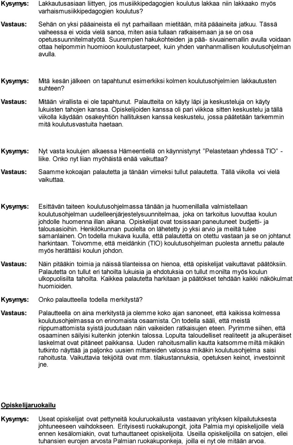 Suurempien hakukohteiden ja pää- sivuainemallin avulla voidaan ottaa helpommin huomioon koulutustarpeet, kuin yhden vanhanmallisen koulutusohjelman avulla.