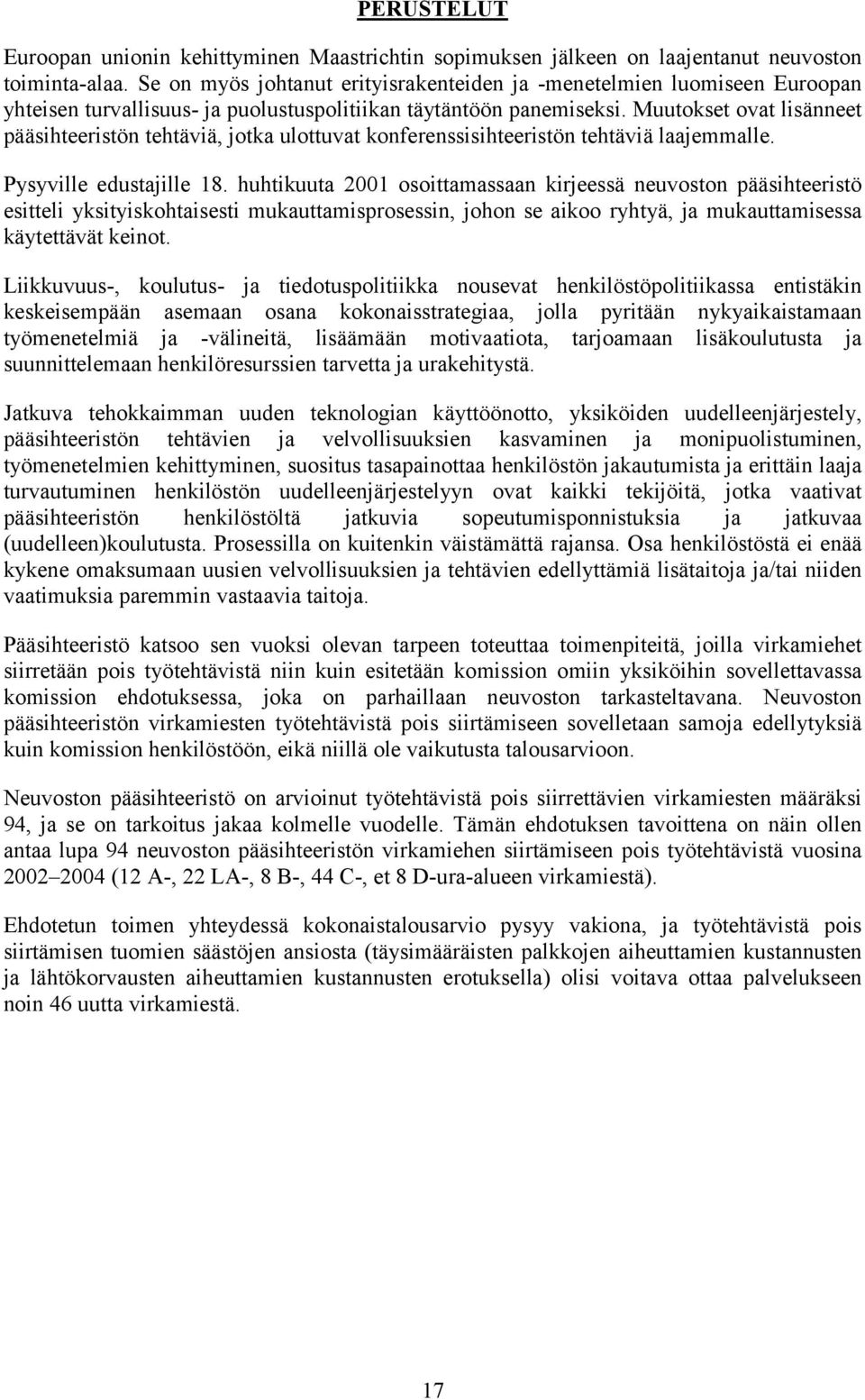 Muutokset ovat lisänneet pääsihteeristön tehtäviä, jotka ulottuvat konferenssisihteeristön tehtäviä laajemmalle. Pysyville edustajille 18.