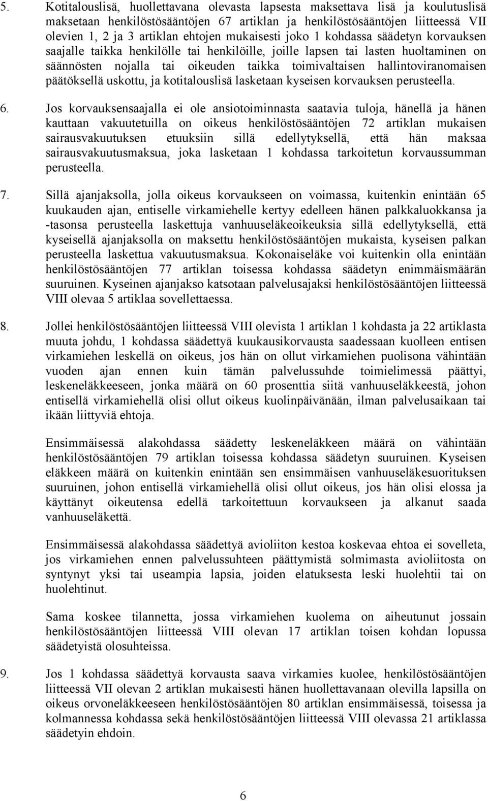 hallintoviranomaisen päätöksellä uskottu, ja kotitalouslisä lasketaan kyseisen korvauksen perusteella. 6.