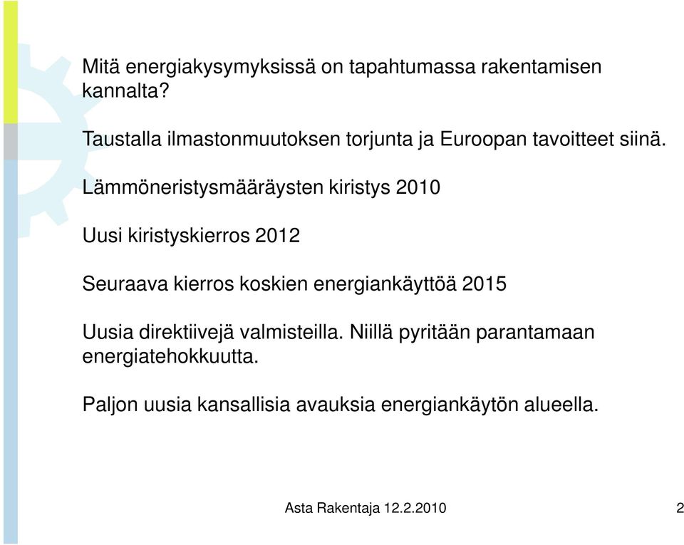 Lämmöneristysmääräysten kiristys 2010 Uusi kiristyskierros 2012 Seuraava kierros koskien