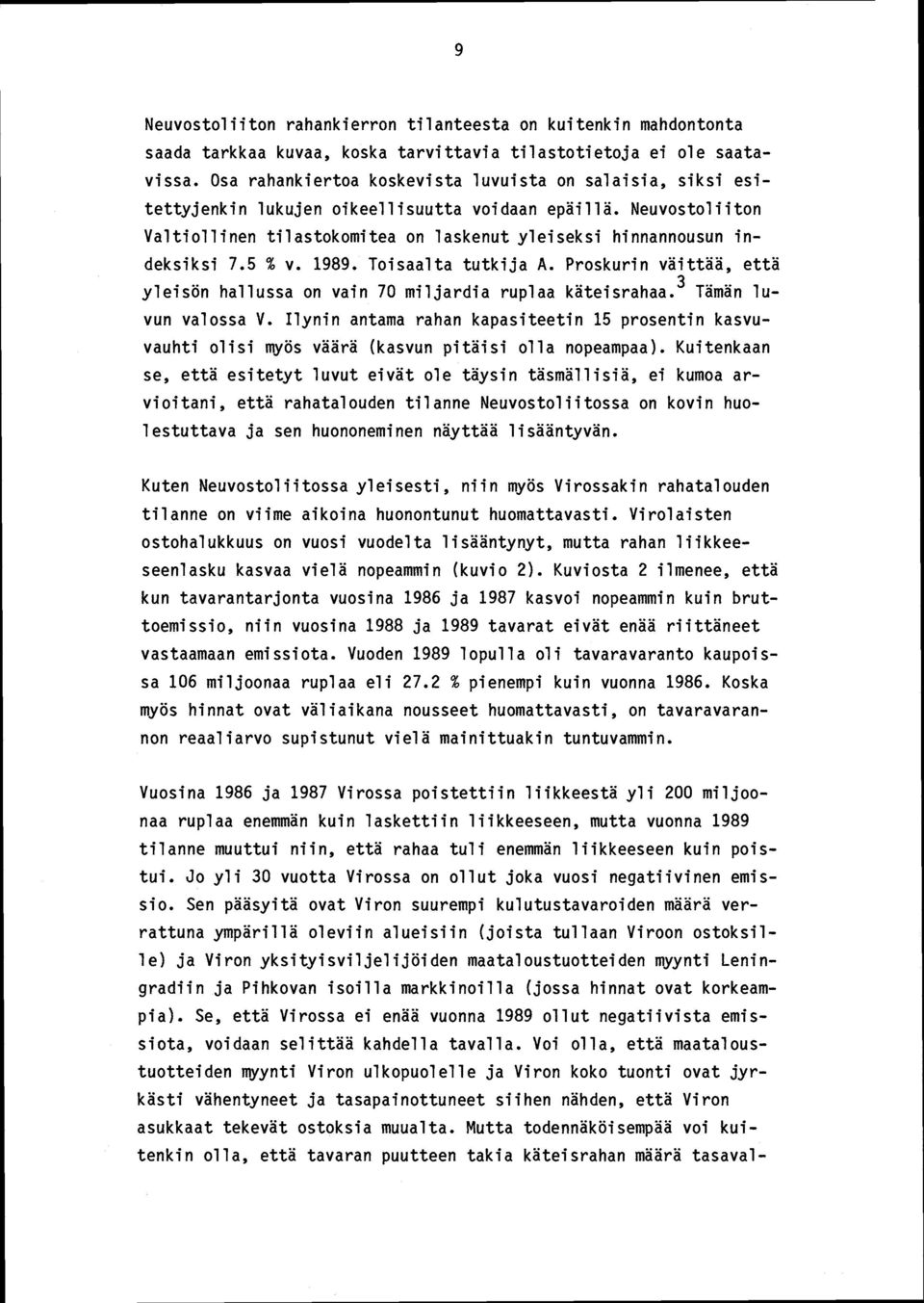 Neuvostoliiton Valtiollinen tilastokomitea on laskenut yleiseksi hinnannousun indeksiksi 7.5 % v. 1989. Toisaalta tutkija A.