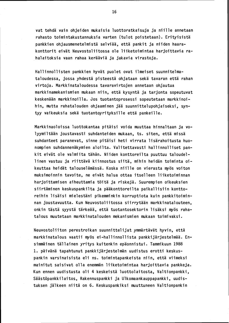 Hallinnollisten pankkien hyvät puolet ovat ilmeiset suunnitelmataloudessa, jossa yhdestä pisteestä ohjataan sekä tavaran että rahan virtoja.