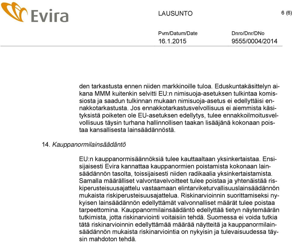 Jos ennakkotarkastusvelvollisuus ei aiemmista käsityksistä poiketen ole EU-asetuksen edellytys, tulee ennakkoilmoitusvelvollisuus täysin turhana hallinnollisen taakan lisääjänä kokonaan poistaa