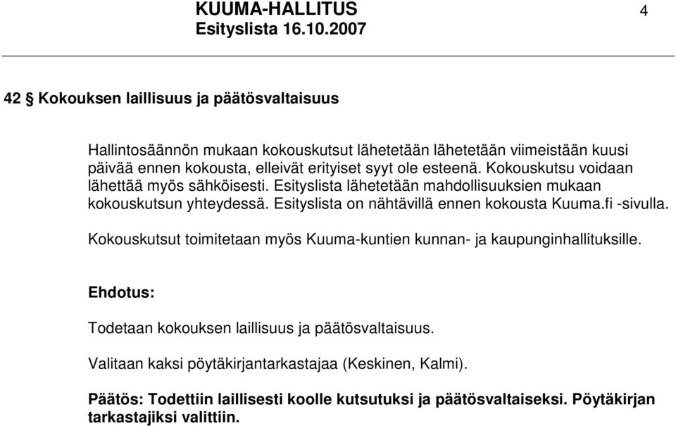 Esityslista on nähtävillä ennen kokousta Kuuma.fi -sivulla. Kokouskutsut toimitetaan myös Kuuma-kuntien kunnan- ja kaupunginhallituksille.