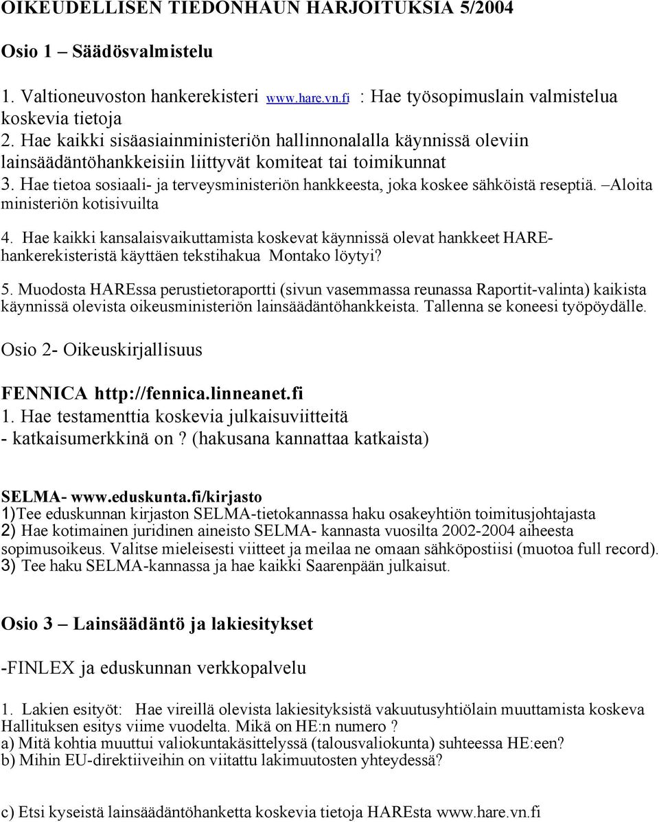 Hae tietoa sosiaali- ja terveysministeriön hankkeesta, joka koskee sähköistä reseptiä. Aloita ministeriön kotisivuilta 4.