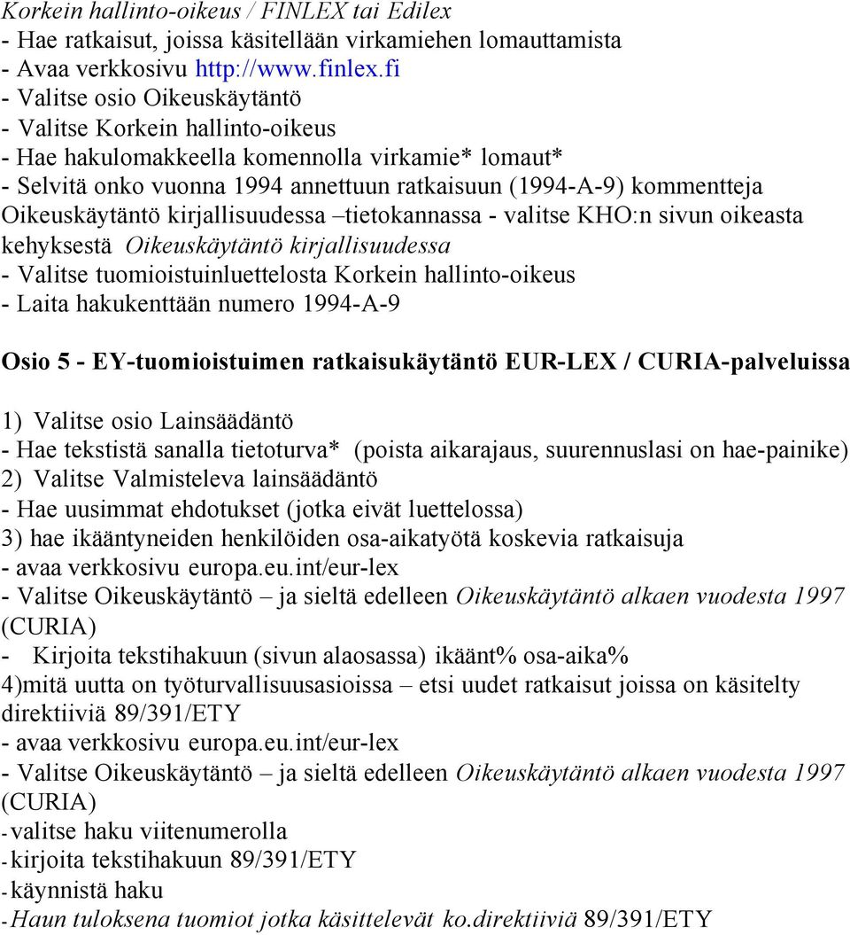 Oikeuskäytäntö kirjallisuudessa tietokannassa - valitse KHO:n sivun oikeasta kehyksestä Oikeuskäytäntö kirjallisuudessa - Valitse tuomioistuinluettelosta Korkein hallinto-oikeus - Laita hakukenttään