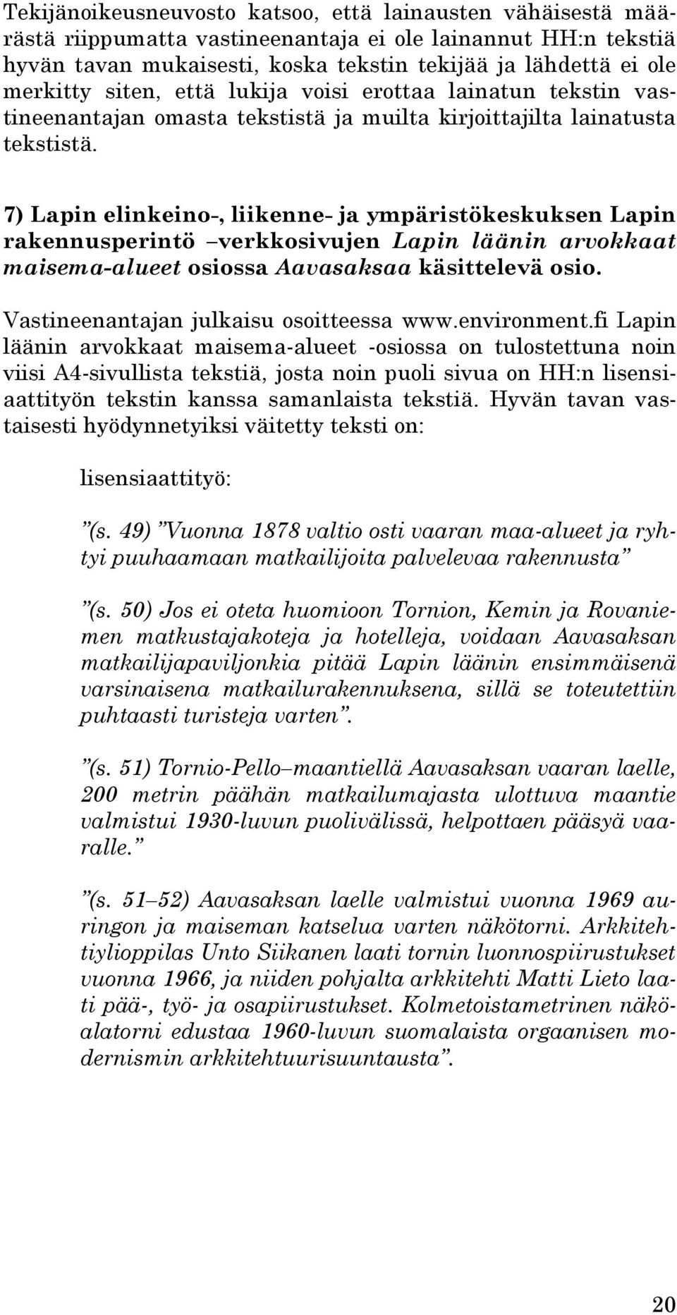 7) Lapin elinkeino-, liikenne- ja ympäristökeskuksen Lapin rakennusperintö verkkosivujen Lapin läänin arvokkaat maisema-alueet osiossa Aavasaksaa käsittelevä osio.