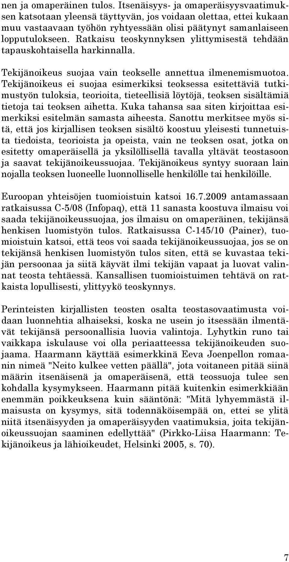 Ratkaisu teoskynnyksen ylittymisestä tehdään tapauskohtaisella harkinnalla. Tekijänoikeus suojaa vain teokselle annettua ilmenemismuotoa.