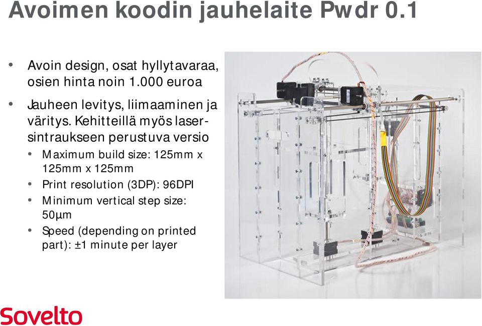 Kehitteillä myös lasersintraukseen perustuva versio Maximum build size: 125mm x 125mm x