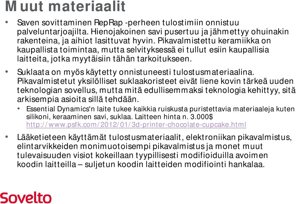 Suklaata on myös käytetty onnistuneesti tulostusmateriaalina.