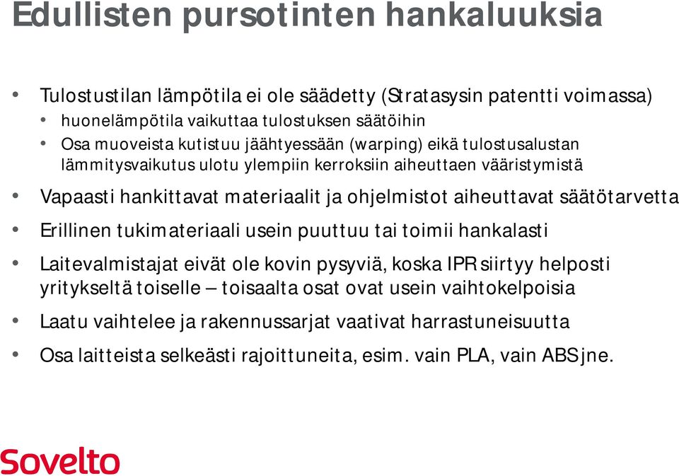 aiheuttavat säätötarvetta Erillinen tukimateriaali usein puuttuu tai toimii hankalasti Laitevalmistajat eivät ole kovin pysyviä, koska IPR siirtyy helposti yritykseltä