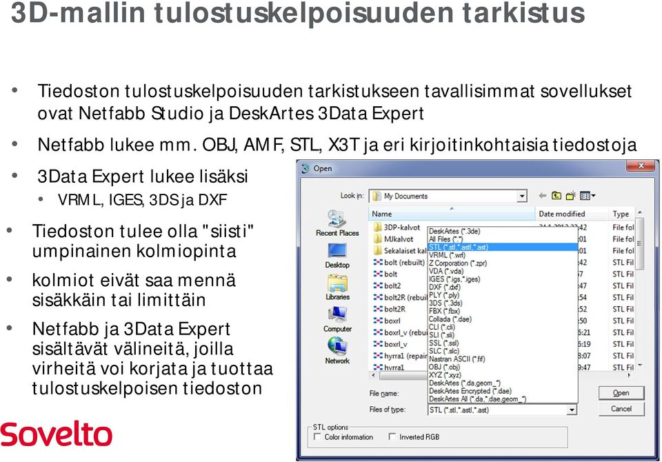 OBJ, AMF, STL, X3T ja eri kirjoitinkohtaisia tiedostoja 3Data Expert lukee lisäksi VRML, IGES, 3DS ja DXF Tiedoston tulee