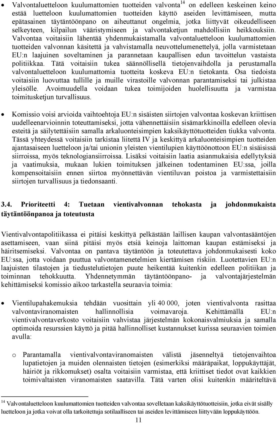 Valvontaa voitaisiin lähentää yhdenmukaistamalla valvontaluetteloon kuulumattomien tuotteiden valvonnan käsitettä ja vahvistamalla neuvottelumenettelyä, jolla varmistetaan EU:n laajuinen soveltaminen