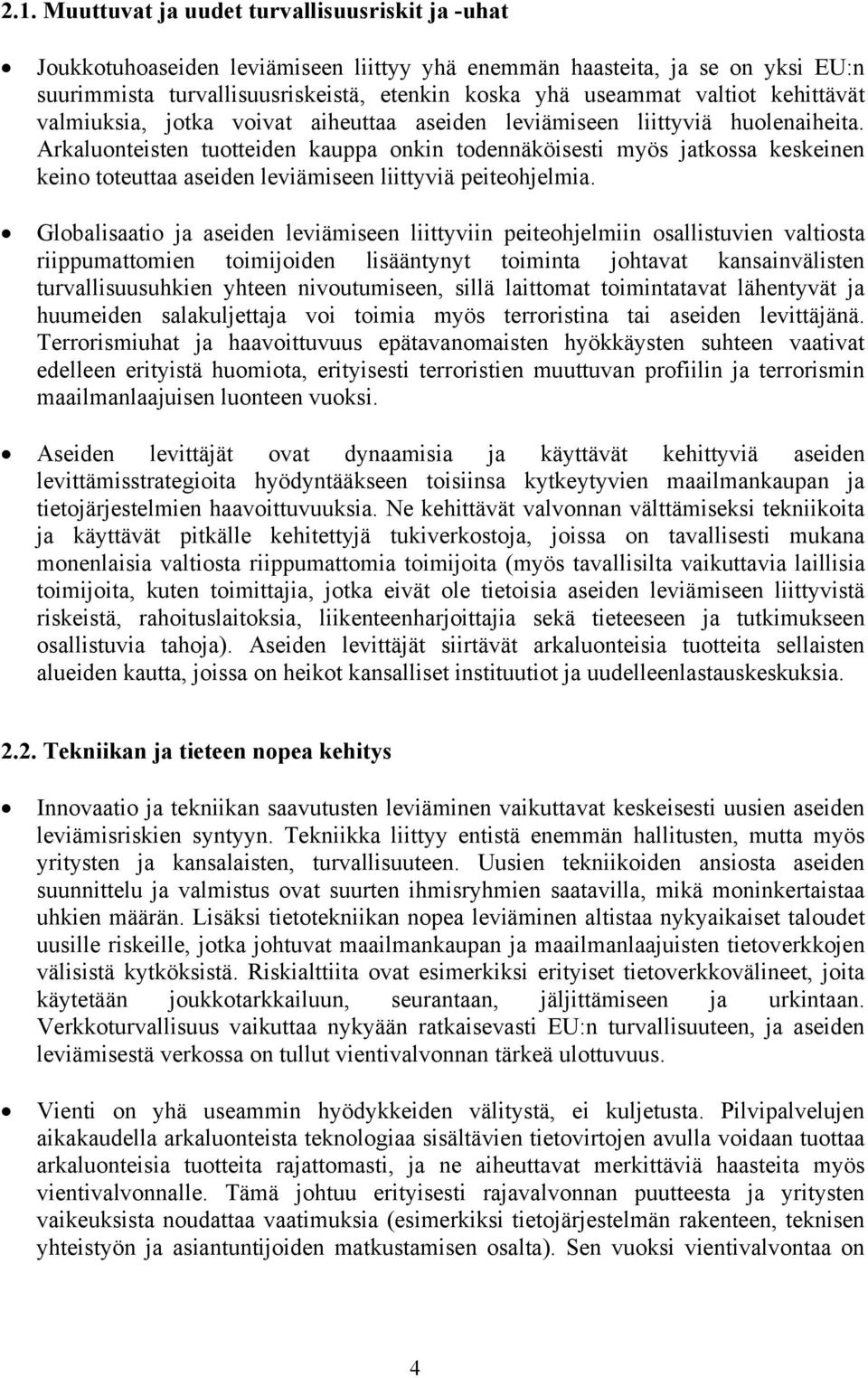 Arkaluonteisten tuotteiden kauppa onkin todennäköisesti myös jatkossa keskeinen keino toteuttaa aseiden leviämiseen liittyviä peiteohjelmia.