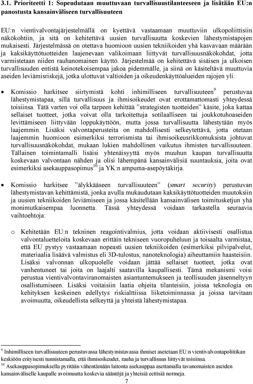 Järjestelmässä on otettava huomioon uusien tekniikoiden yhä kasvavaan määrään ja kaksikäyttötuotteiden laajenevaan valikoimaan liittyvät turvallisuusnäkökohdat, jotta varmistetaan niiden