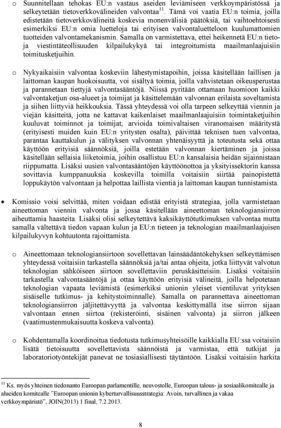 kuulumattomien tuotteiden valvontamekanismin. Samalla on varmistettava, ettei heikennetä EU:n tietoja viestintäteollisuuden kilpailukykyä tai integroitumista maailmanlaajuisiin toimitusketjuihin.