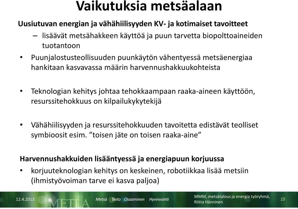 raaka-aineen käyttöön, resurssitehokkuus on kilpailukykytekijä Vähähiilisyyden ja resurssitehokkuuden tavoitetta edistävät teolliset symbioosit esim.