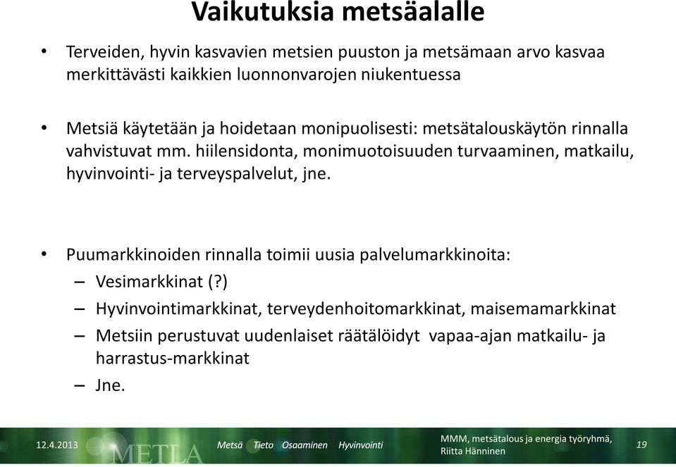 hiilensidonta, monimuotoisuuden turvaaminen, matkailu, hyvinvointi- ja terveyspalvelut, jne.