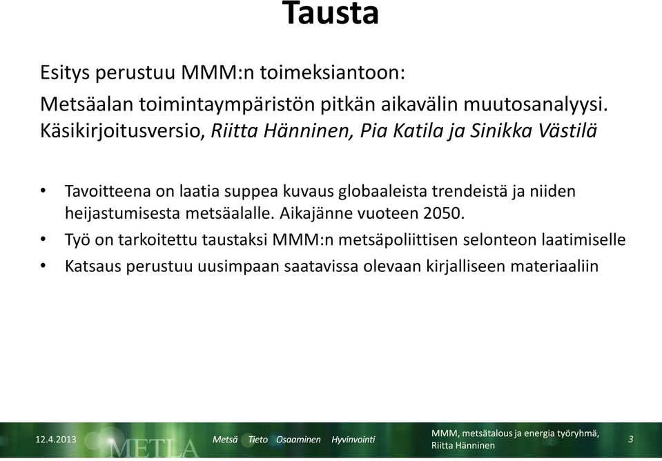 globaaleista trendeistä ja niiden heijastumisesta metsäalalle. Aikajänne vuoteen 2050.