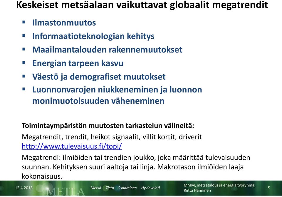 Toimintaympäristön muutosten tarkastelun välineitä: Megatrendit, trendit, heikot signaalit, villit kortit, driverit http://www.tulevaisuus.