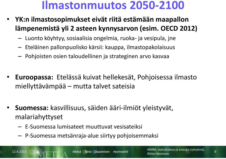 osien taloudellinen ja strateginen arvo kasvaa Euroopassa: Etelässä kuivat hellekesät, Pohjoisessa ilmasto miellyttävämpää mutta talvet sateisia