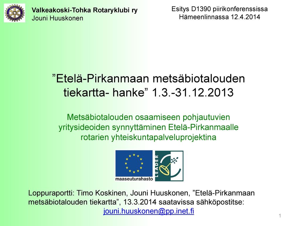 2013 Metsäbiotalouden osaamiseen pohjautuvien yritysideoiden synnyttäminen Etelä-Pirkanmaalle rotarien