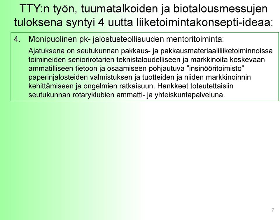 seniorirotarien teknistaloudelliseen ja markkinoita koskevaan ammatilliseen tietoon ja osaamiseen pohjautuva insinööritoimisto