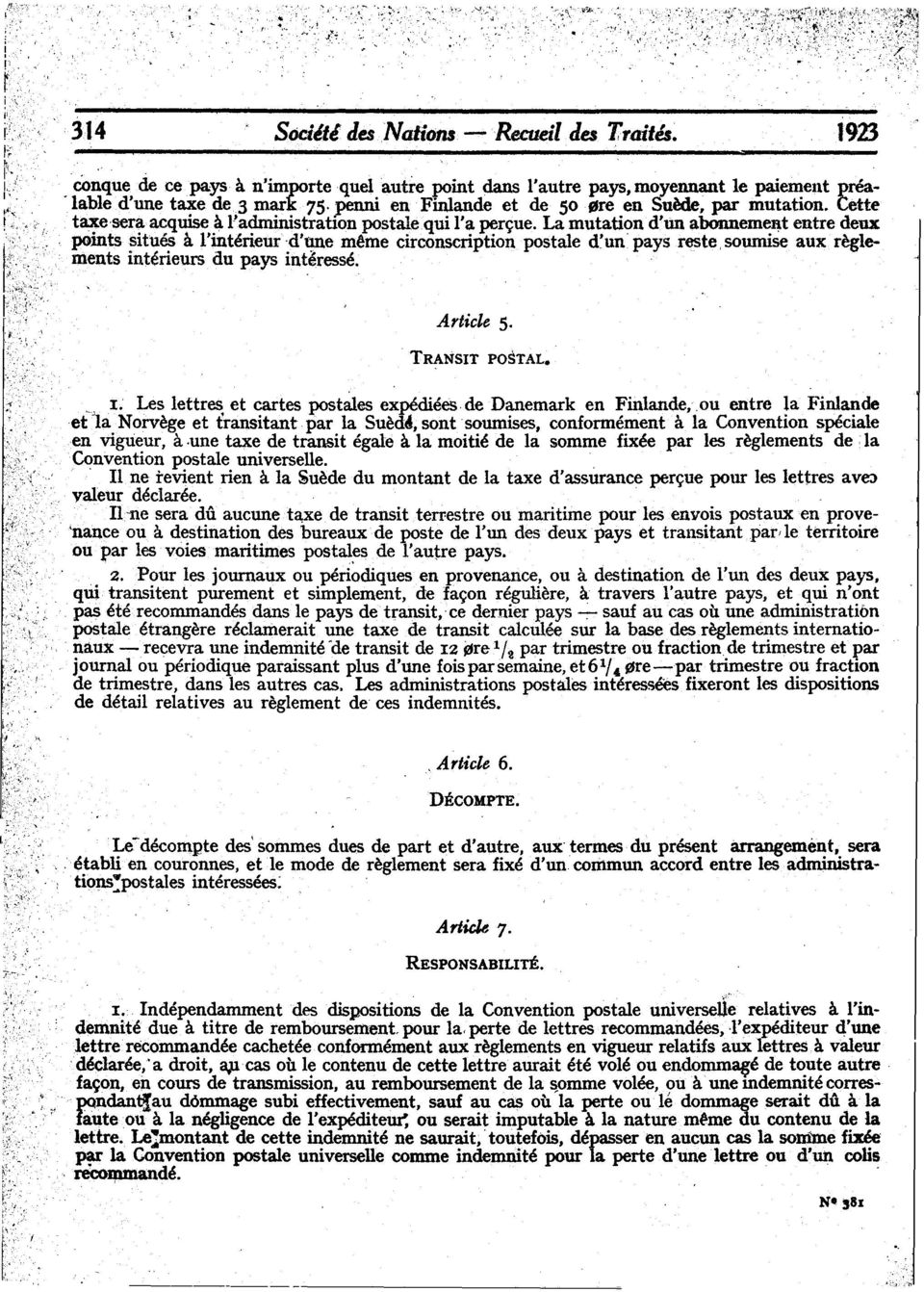 La mutationd'un abonneme~tentre deux points ~itu~ a l'interieur-d'1ple m~me circonscription postale d~un' pays feste, soumise aux. regiements lnteneurs du pays interesse. ' Article 5. TRANSIT POSTAL.