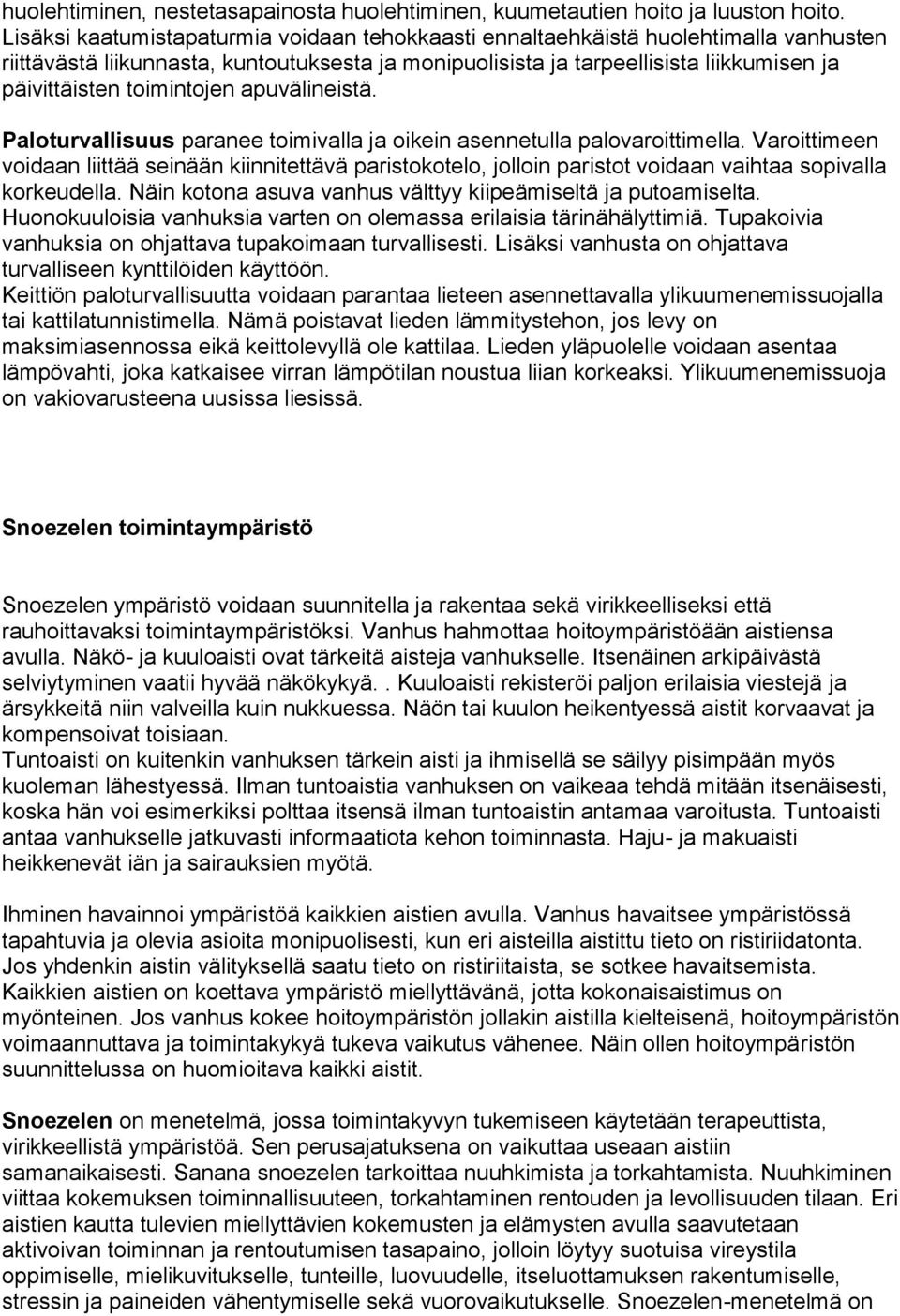 toimintojen apuvälineistä. Paloturvallisuus paranee toimivalla ja oikein asennetulla palovaroittimella.