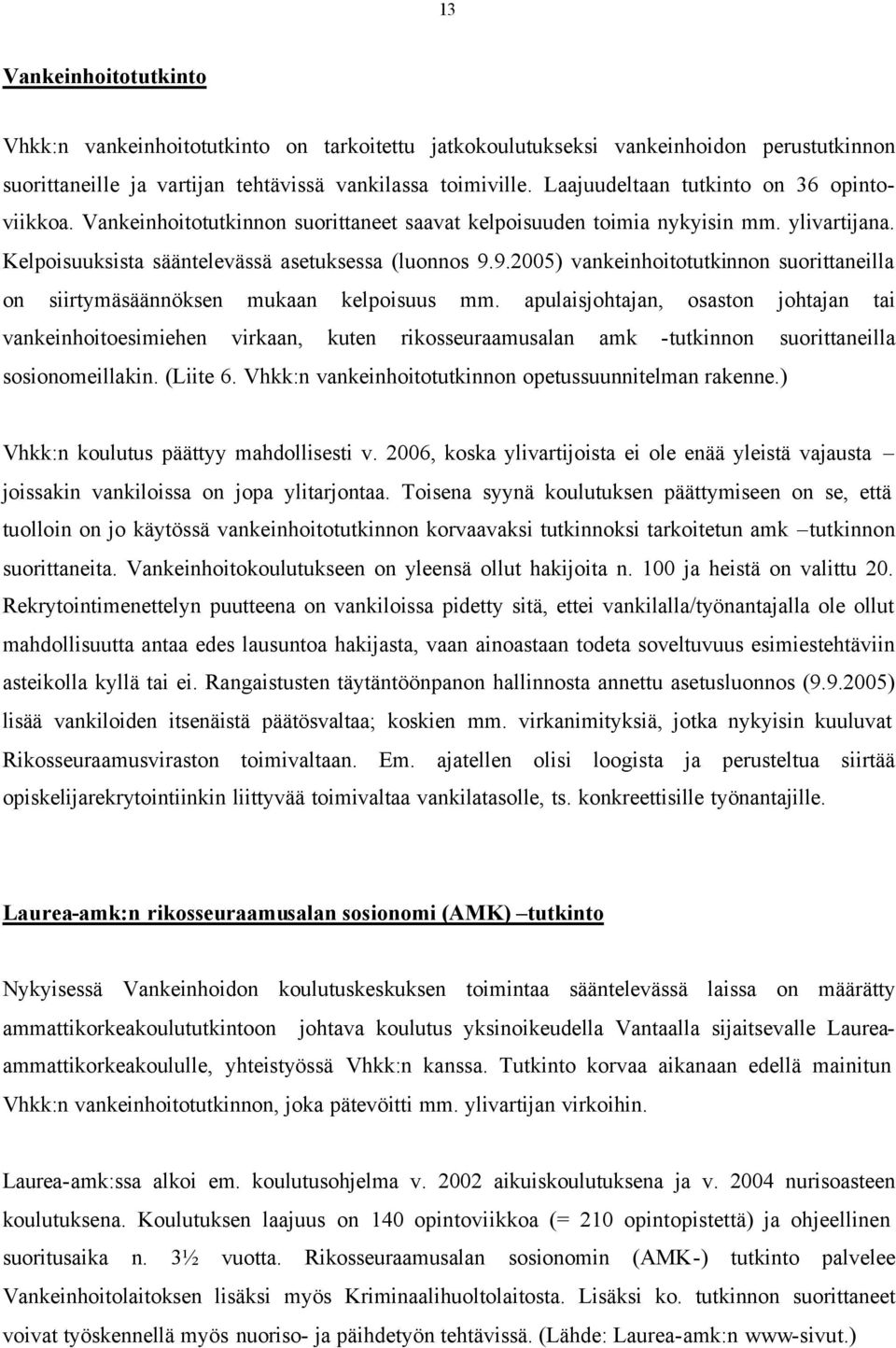 9.2005) vankeinhoitotutkinnon suorittaneilla on siirtymäsäännöksen mukaan kelpoisuus mm.