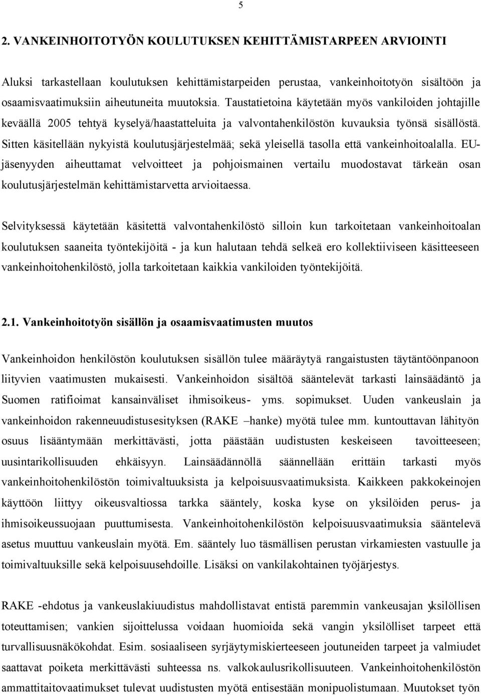 Sitten käsitellään nykyistä koulutusjärjestelmää; sekä yleisellä tasolla että vankeinhoitoalalla.