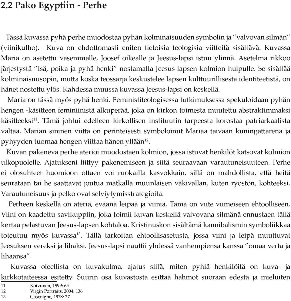 Se sisältää kolminaisuusopin, mu a koska teossarja keskustelee lapsen kul uurillisesta identiteetistä, on hänet noste u ylös. Kahdessa muussa kuvassa Jeesus- lapsi on keskellä.