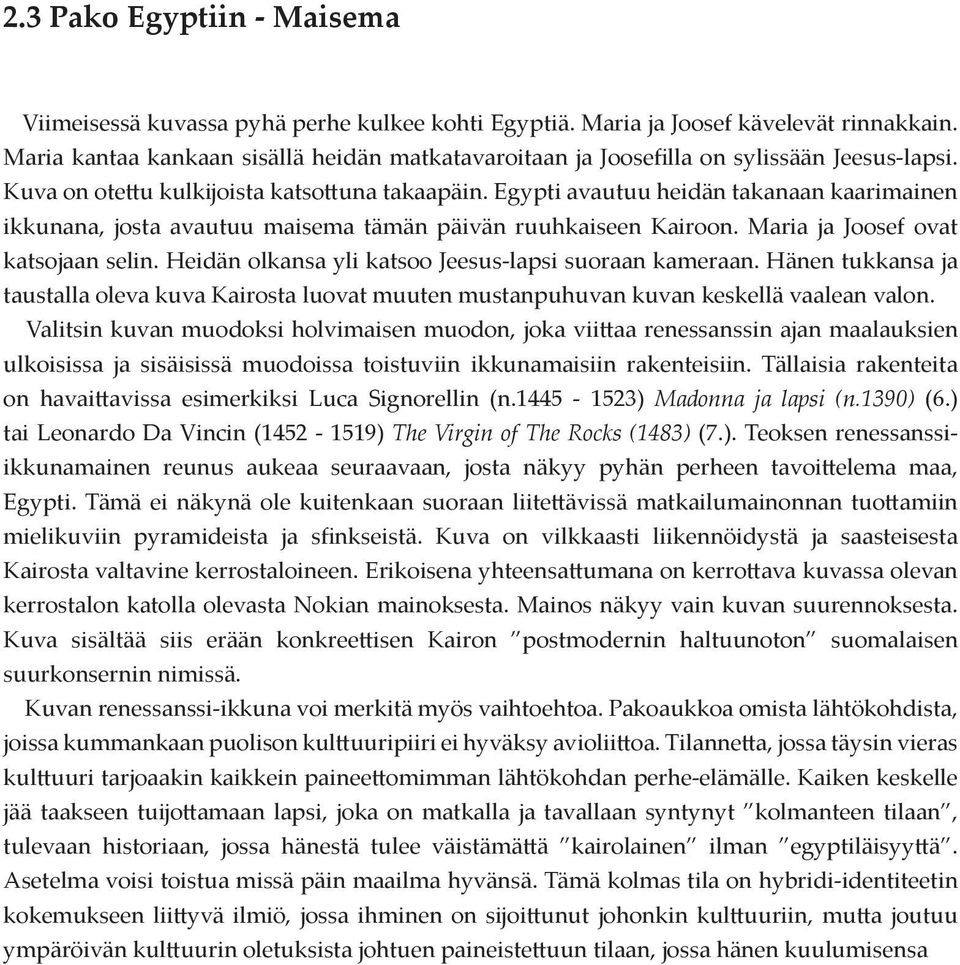 Egypti avautuu heidän takanaan kaarimainen ikkunana, josta avautuu maisema tämän päivän ruuhkaiseen Kairoon. Maria ja Joosef ovat katsojaan selin.