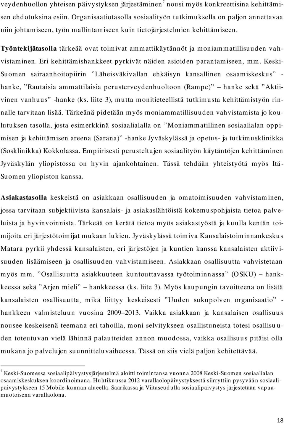 Työntekijätasolla tärkeää ovat toimivat ammattikäytännöt ja moniammatillisuuden vahvistaminen. Eri kehittämishankkeet pyrkivät näiden asioiden parantamiseen, mm.