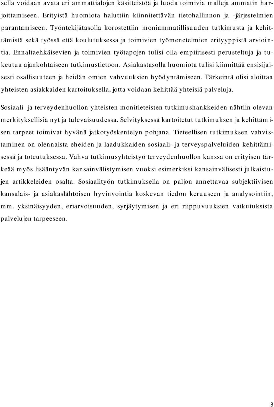 Ennaltaehkäisevien ja toim ivien työtapojen tulisi olla em piirisesti perusteltuja ja t u- keutua ajankohtaiseen tutkim ustietoon.