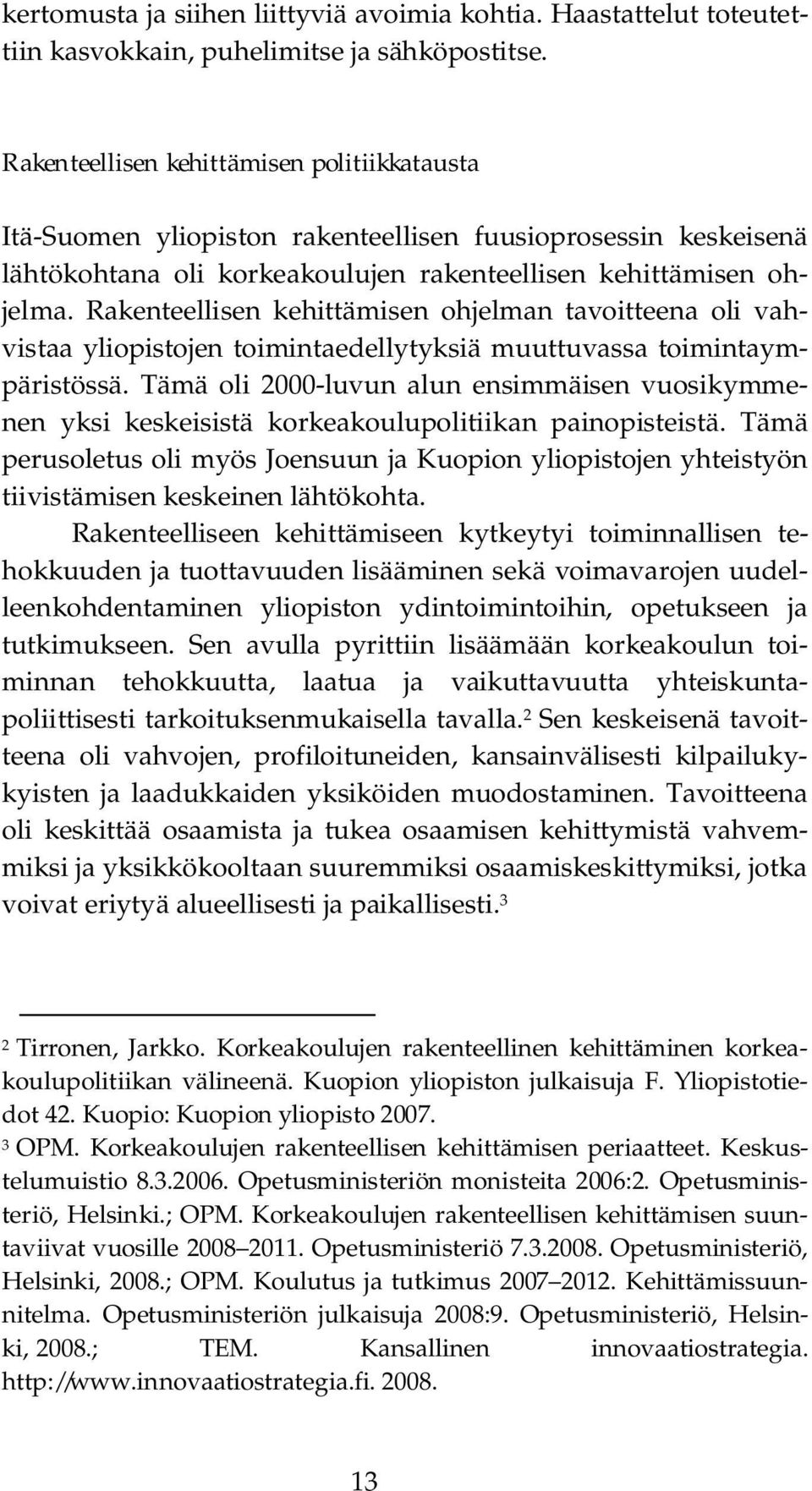 Rakenteellisen kehittämisen ohjelman tavoitteena oli vahvistaa yliopistojen toimintaedellytyksiä muuttuvassa toimintaympäristössä.