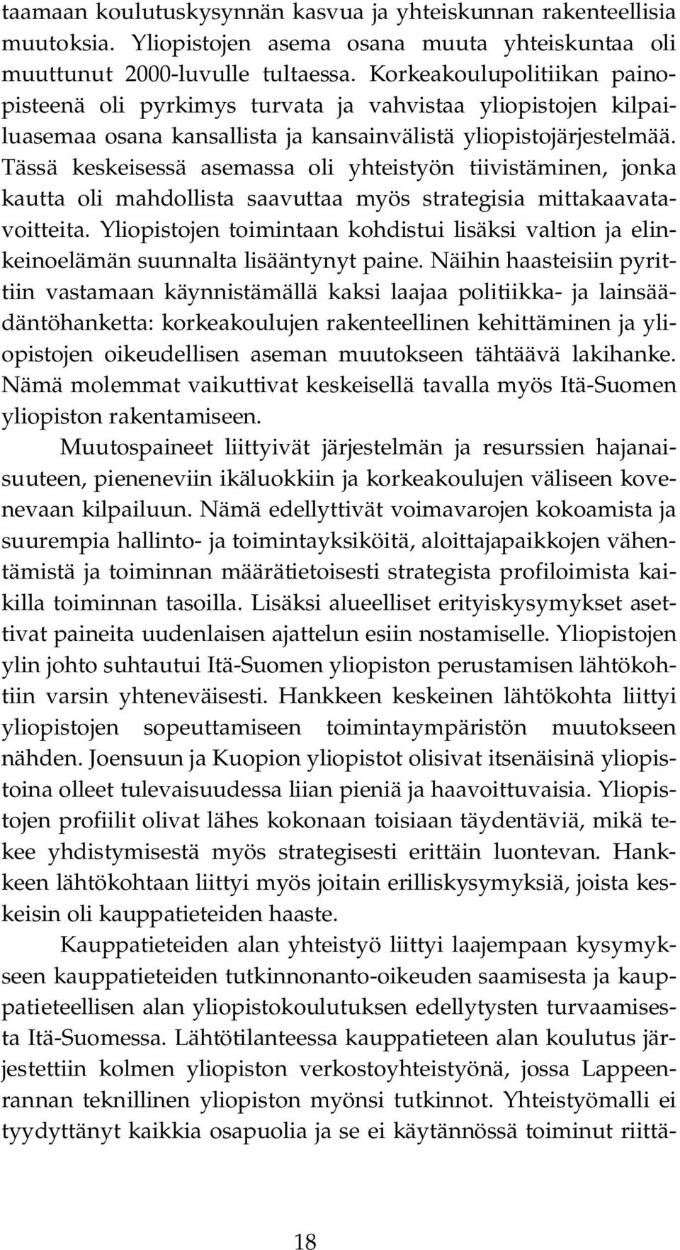 Tässä keskeisessä asemassa oli yhteistyön tiivistäminen, jonka kautta oli mahdollista saavuttaa myös strategisia mittakaavatavoitteita.