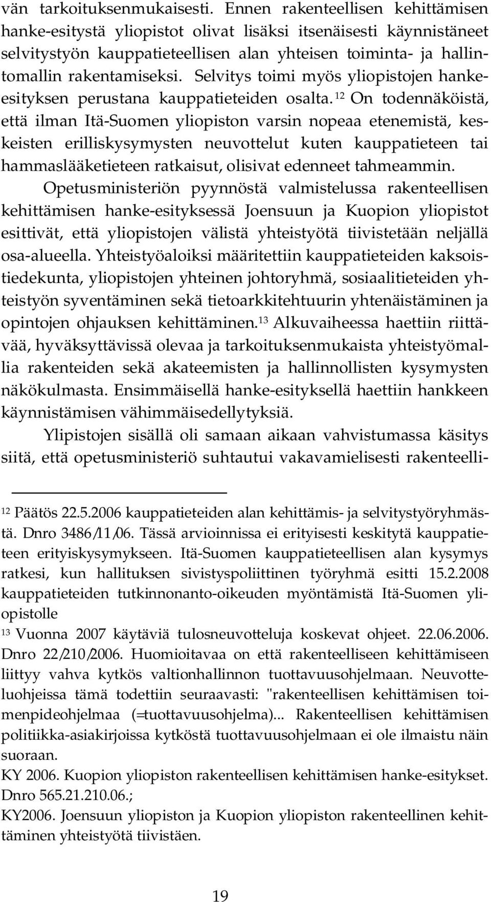 Selvitys toimi myös yliopistojen hankeesityksen perustana kauppatieteiden osalta.