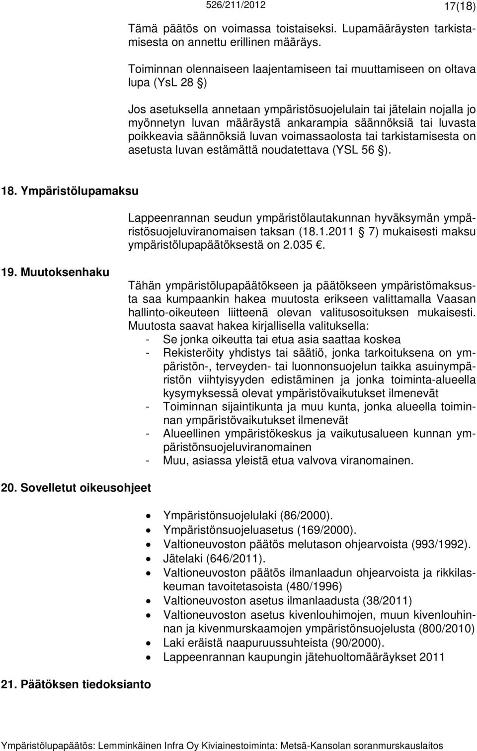 tai luvasta poikkeavia säännöksiä luvan voimassaolosta tai tarkistamisesta on asetusta luvan estämättä noudatettava (YSL 56 ). 18.