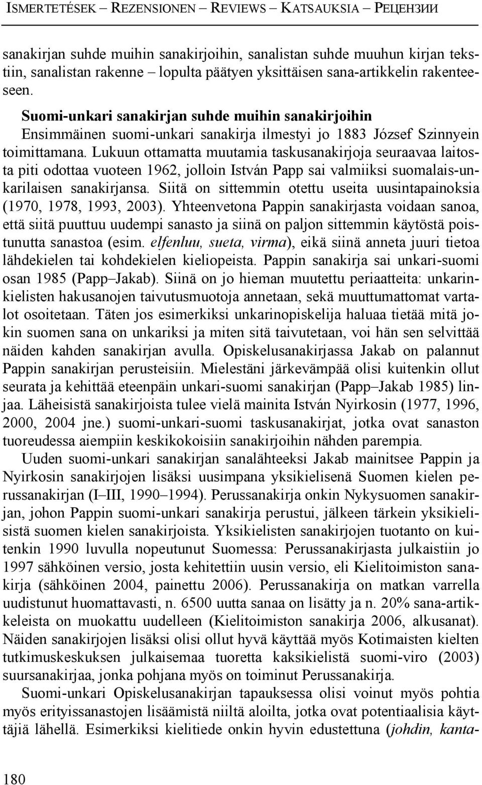 Lukuun ottamatta muutamia taskusanakirjoja seuraavaa laitosta piti odottaa vuoteen 1962, jolloin István Papp sai valmiiksi suomalais-unkarilaisen sanakirjansa.