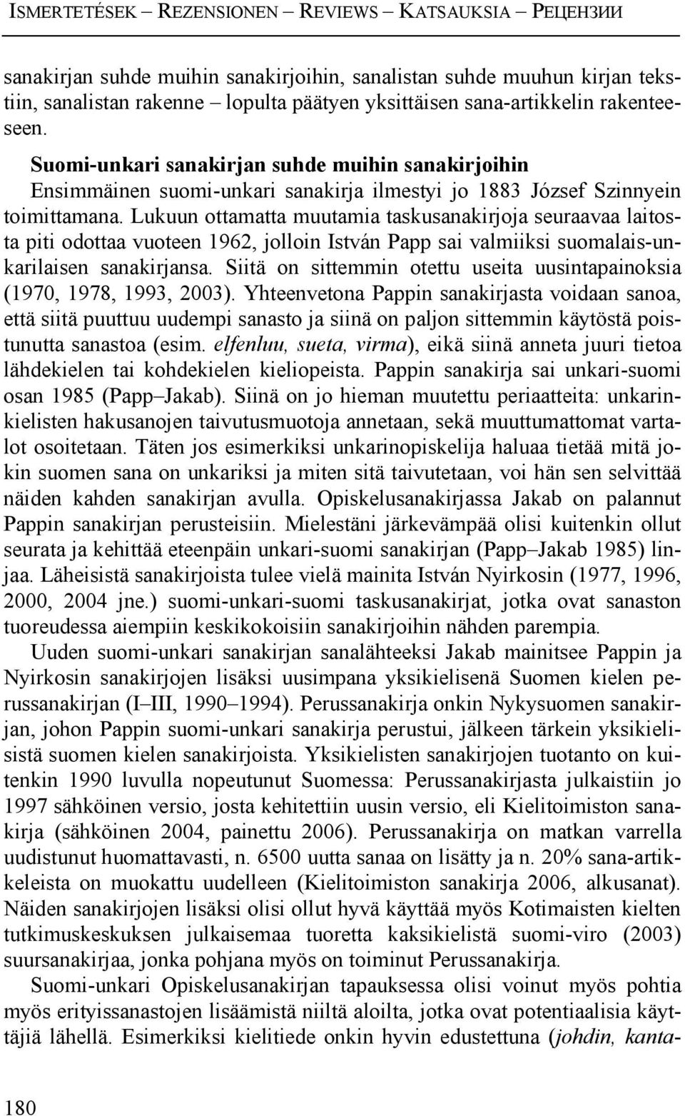 Lukuun ottamatta muutamia taskusanakirjoja seuraavaa laitosta piti odottaa vuoteen 1962, jolloin István Papp sai valmiiksi suomalais-unkarilaisen sanakirjansa.