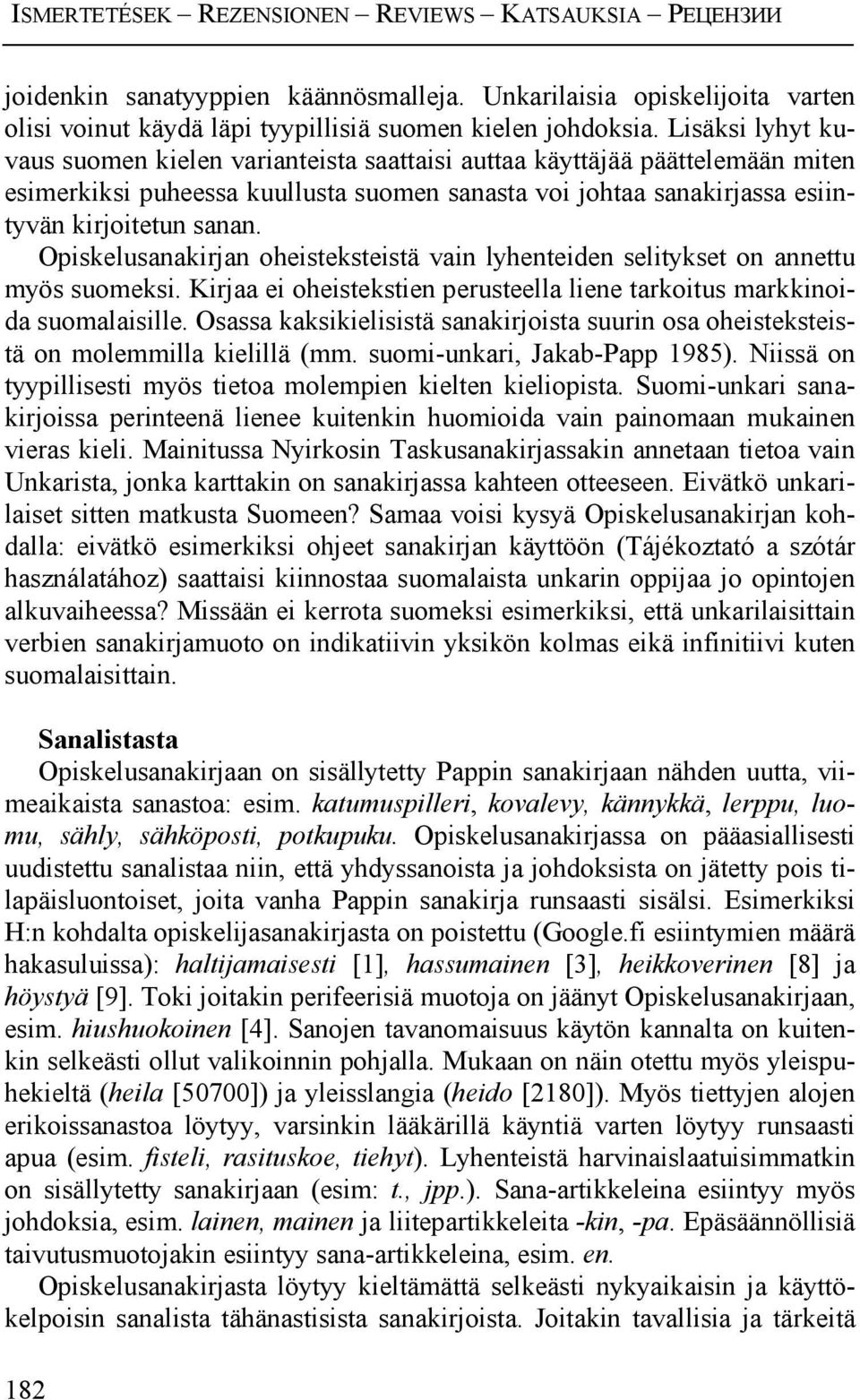 Opiskelusanakirjan oheisteksteistä vain lyhenteiden selitykset on annettu myös suomeksi. Kirjaa ei oheistekstien perusteella liene tarkoitus markkinoida suomalaisille.