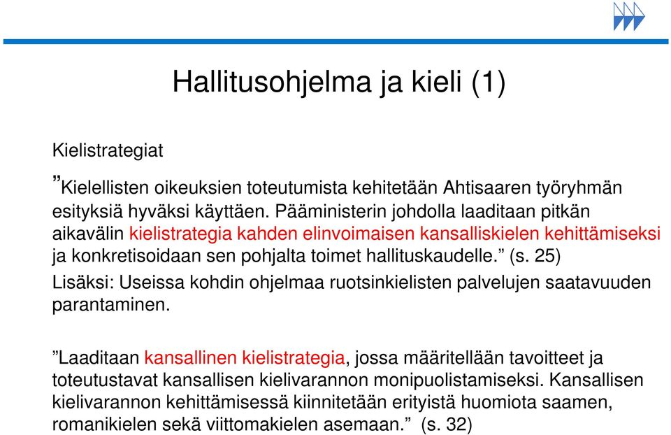 hallituskaudelle. (s. 25) Lisäksi: Useissa kohdin ohjelmaa ruotsinkielisten palvelujen saatavuuden parantaminen.