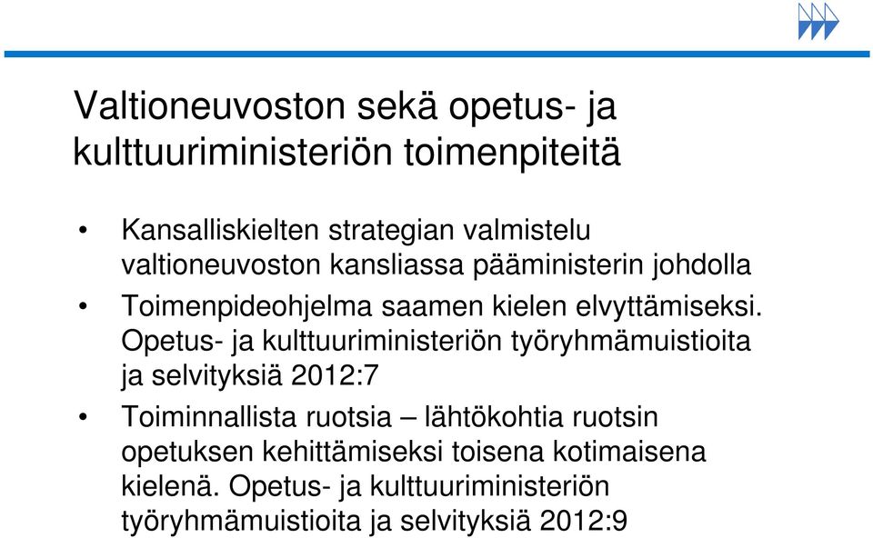 Opetus- ja kulttuuriministeriön työryhmämuistioita ja selvityksiä 2012:7 Toiminnallista ruotsia lähtökohtia