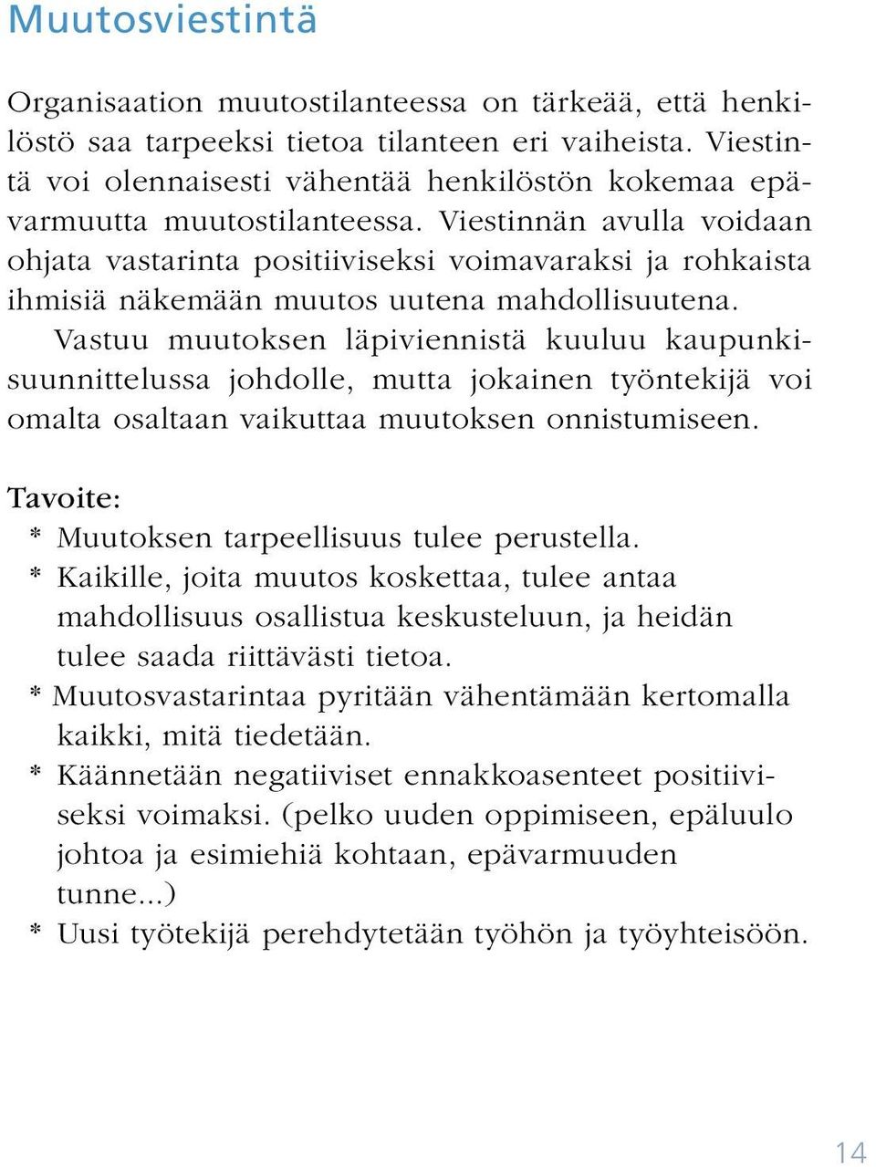 Viestinnän avulla voidaan ohjata vastarinta positiiviseksi voimavaraksi ja rohkaista ihmisiä näkemään muutos uutena mahdollisuutena.