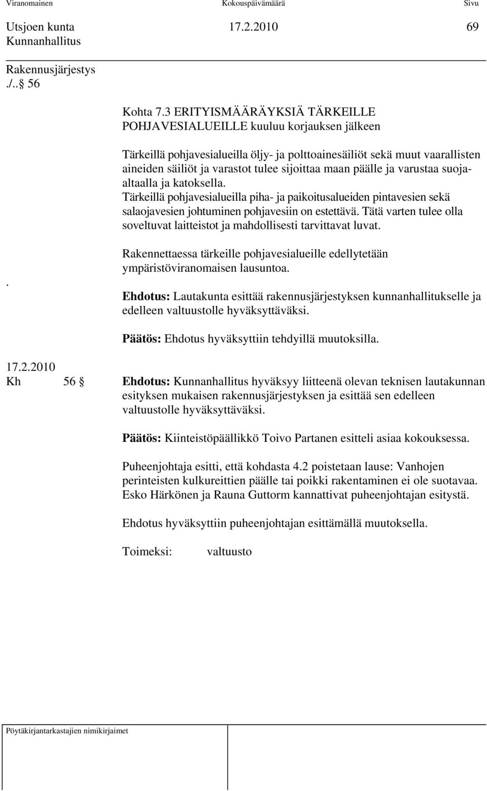 maan päälle ja varustaa suojaaltaalla ja katoksella. Tärkeillä pohjavesialueilla piha- ja paikoitusalueiden pintavesien sekä salaojavesien johtuminen pohjavesiin on estettävä.