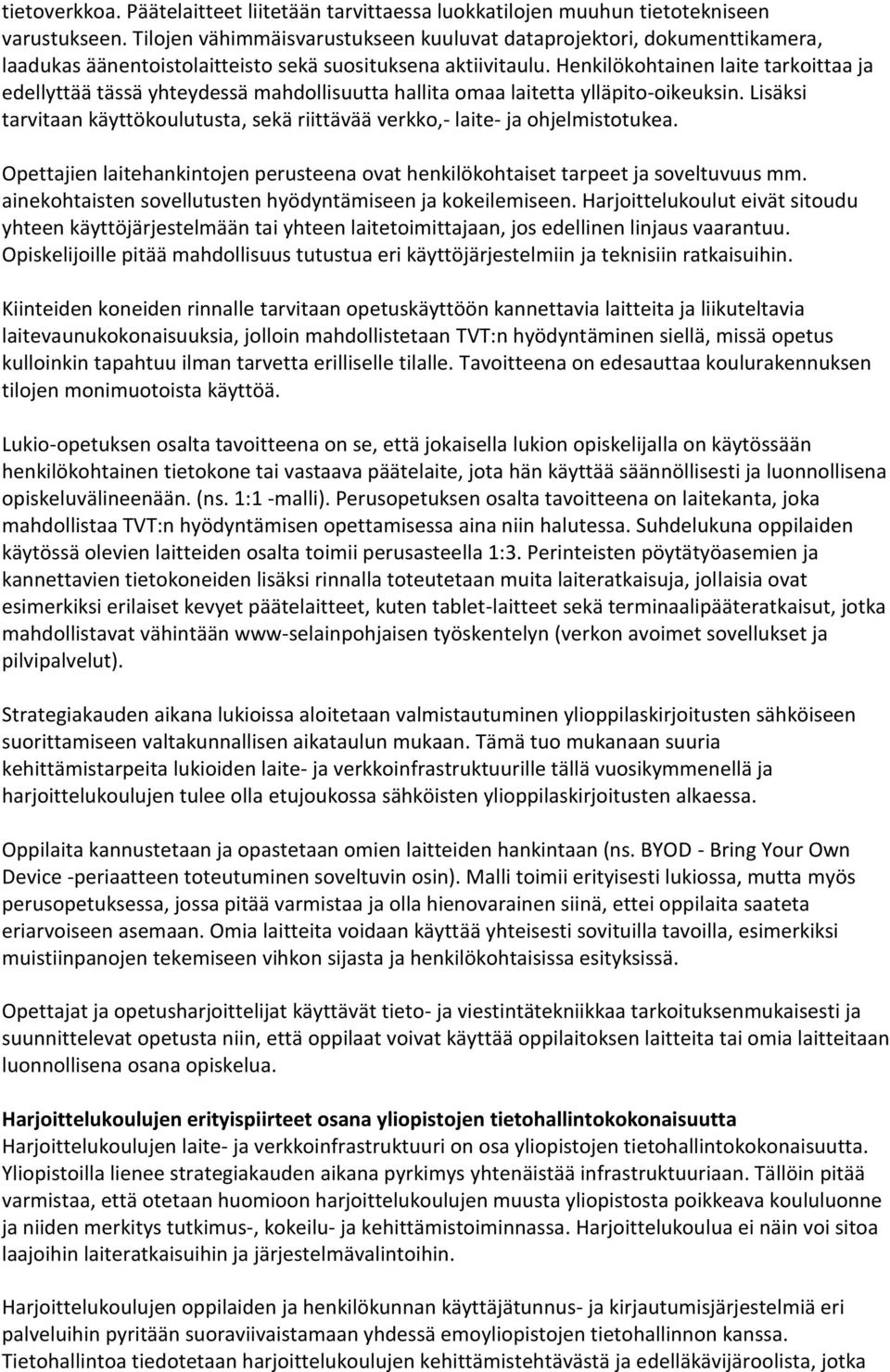 Henkilökohtainen laite tarkoittaa ja edellyttää tässä yhteydessä mahdollisuutta hallita omaa laitetta ylläpitooikeuksin.