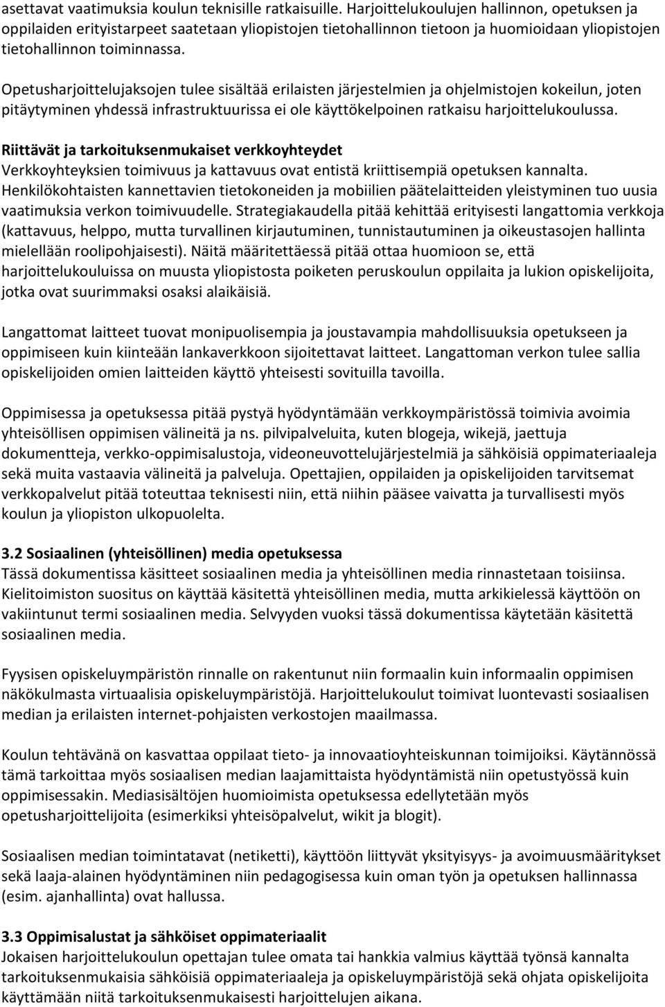 Opetusharjoittelujaksojen tulee sisältää erilaisten järjestelmien ja ohjelmistojen kokeilun, joten pitäytyminen yhdessä infrastruktuurissa ei ole käyttökelpoinen ratkaisu harjoittelukoulussa.