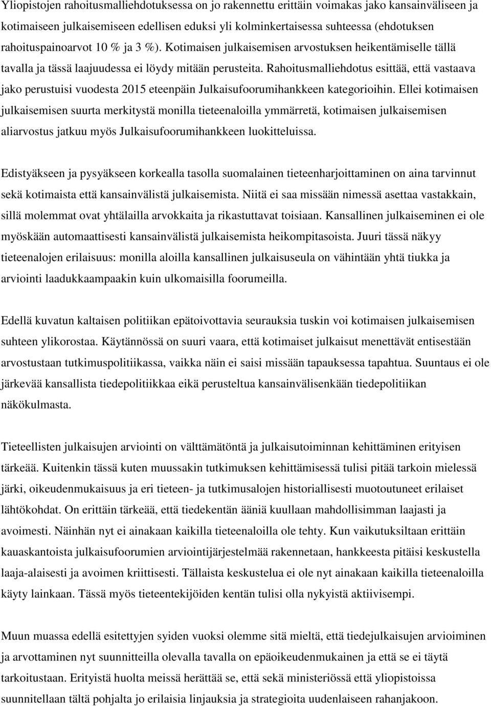 Rahoitusmalliehdotus esittää, että vastaava jako perustuisi vuodesta 2015 eteenpäin Julkaisufoorumihankkeen kategorioihin.